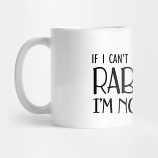 Rabbit - I can't bring my rabbit I'm not going Mug